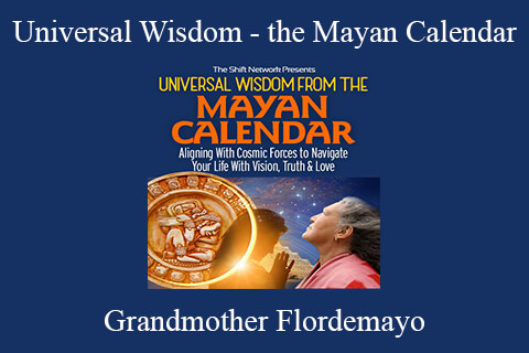 Grandmother Flordemayo – Universal Wisdom – the Mayan Calendar