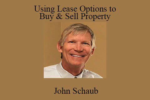 John Schaub – Using Lease Options to Buy & Sell Property