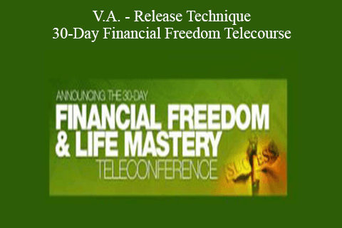 V.A. – Release Technique – 30-Day Financial Freedom Telecourse