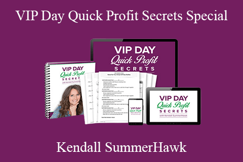 Kendall SummerHawk – VIP Day Quick Profit Secrets Special