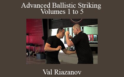 Val Riazanov – Advanced Ballistic Striking Volumes 1 to 5