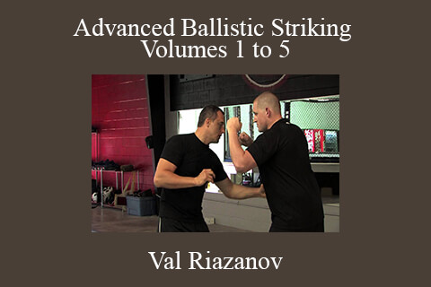 Val Riazanov – Advanced Ballistic Striking Volumes 1 to 5