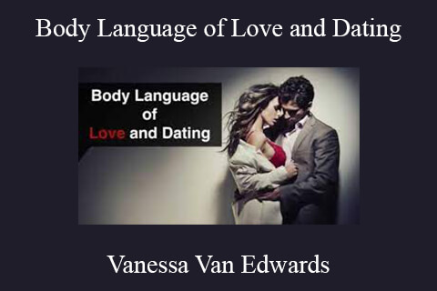 Vanessa Van Edwards – Body Language of Love and Dating