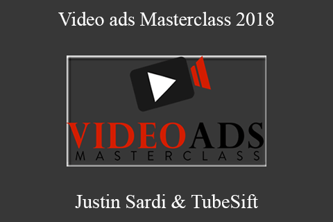 Justin Sardi & TubeSift – Video ads Masterclass 2018