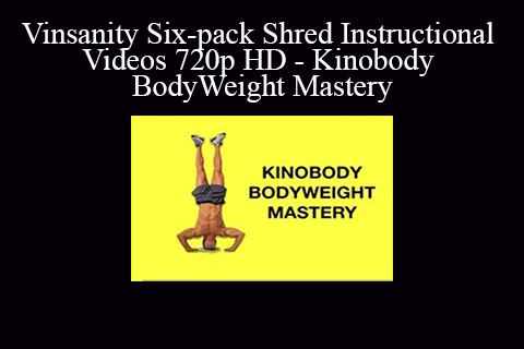 Vinsanity Six-pack Shred Instructional Videos 720p HD – Kinobody BodyWeight Mastery