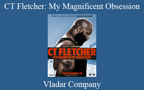 Vladar Company – CT Fletcher: My Magnificent Obsession