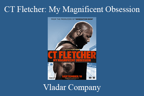 Vladar Company – CT Fletcher: My Magnificent Obsession