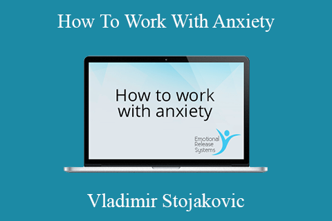 Vladimir Stojakovic – How To Work With Anxiety