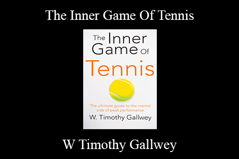 W Timothy Gallwey – The Inner Game Of Tennis