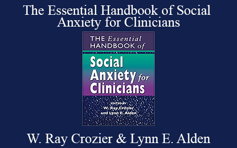 W. Ray Crozier & Lynn E. Alden – The Essential Handbook of Social Anxiety for Clinicians