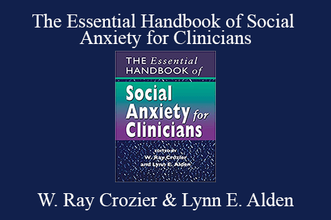 W. Ray Crozier & Lynn E. Alden – The Essential Handbook of Social Anxiety for Clinicians