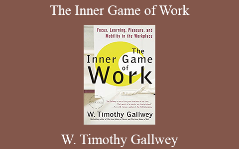 W. Timothy Gallwey – The Inner Game of Work