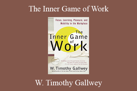 W. Timothy Gallwey – The Inner Game of Work