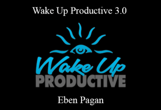 Eben Pagan – Wake Up Productive 3.0