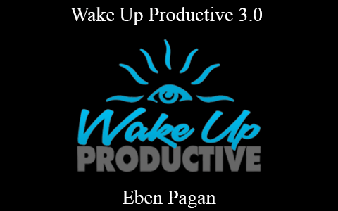 Eben Pagan – Wake Up Productive 3.0