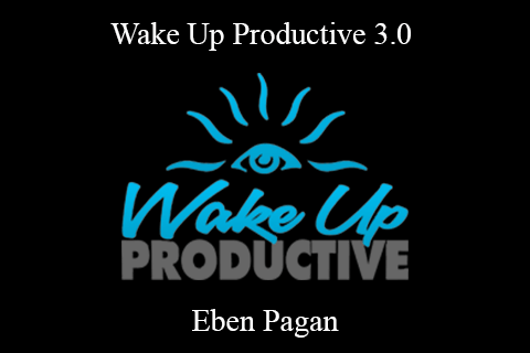 Eben Pagan – Wake Up Productive 3.0