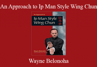 Wayne Belonoha – An Approach to Ip Man Style Wing Chun