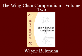 Wayne Belonoha – The Wing Chun Compendium – Volume Two