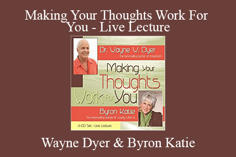 Wayne Dyer & Byron Katie – Making Your Thoughts Work For You – Live Lecture