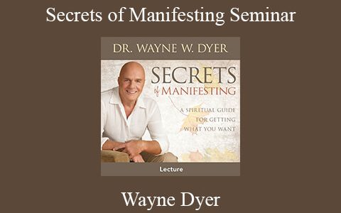 Wayne Dyer – Secrets of Manifesting Seminar