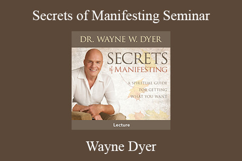 Wayne Dyer – Secrets of Manifesting Seminar