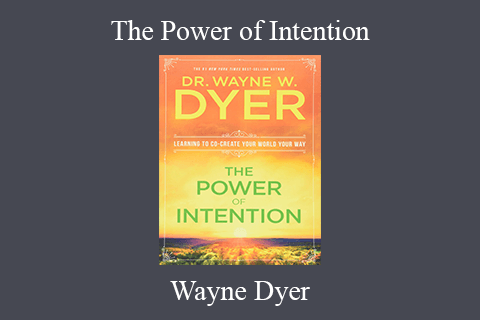 Wayne Dyer – The Power of Intention