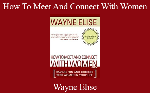 Wayne Elise – How To Meet And Connect With Women