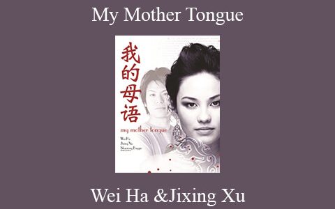 Wei Ha &Jixing Xu – My Mother Tongue