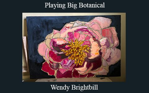 Wendy Brightbill – Playing Big Botanical