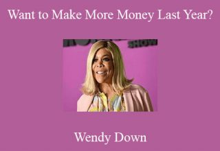 Wendy Down – Want to Make More Money Last Year?