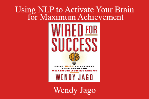 Wendy Jago – Using NLP to Activate Your Brain for Maximum Achievement