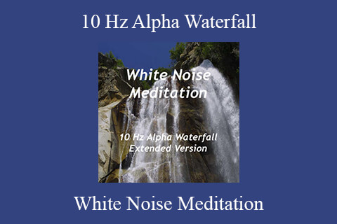 White Noise Meditation – 10 Hz Alpha Waterfall