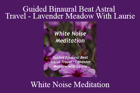 White Noise Meditation – Guided Binaural Beat Astral Travel – Lavender Meadow With Laurie