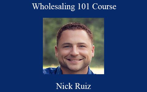 Nick Ruiz – Wholesaling 101 Course