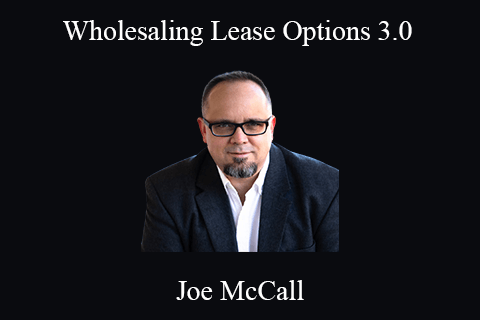 Joe McCall – Wholesaling Lease Options 3.0