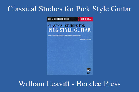 William Leavitt – Berklee Press – Classical Studies for Pick Style Guitar