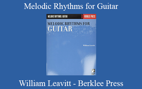 William Leavitt – Berklee Press – Melodic Rhythms for Guitar