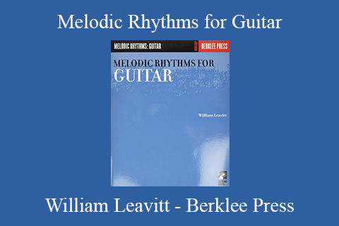 William Leavitt – Berklee Press – Melodic Rhythms for Guitar