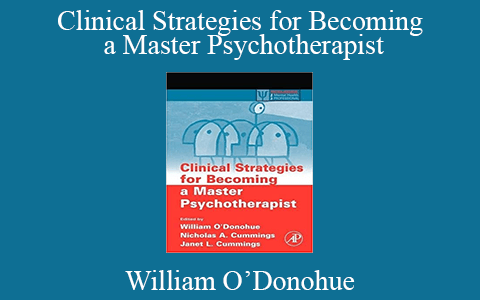 William O’Donohue – Clinical Strategies for Becoming a Master Psychotherapist