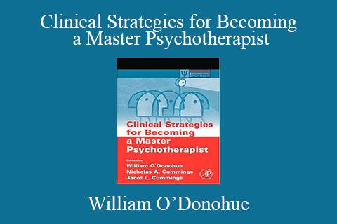 William O’Donohue – Clinical Strategies for Becoming a Master Psychotherapist