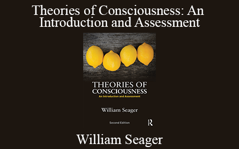 William Seager – Theories of Consciousness: An Introduction and Assessment