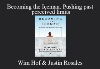 Wim Hof & Justin Rosales – Becoming the Iceman: Pushing past perceived limits