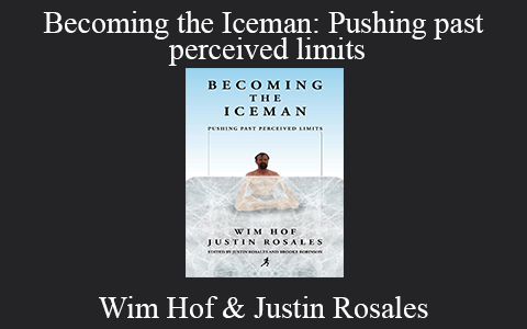 Wim Hof & Justin Rosales – Becoming the Iceman: Pushing past perceived limits