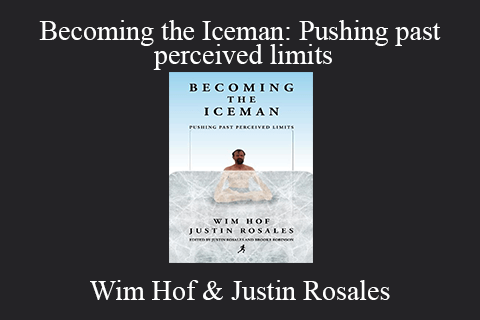 Wim Hof & Justin Rosales – Becoming the Iceman: Pushing past perceived limits