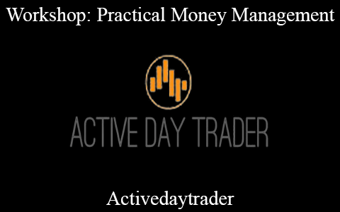 Activedaytrader – Workshop: Practical Money Management