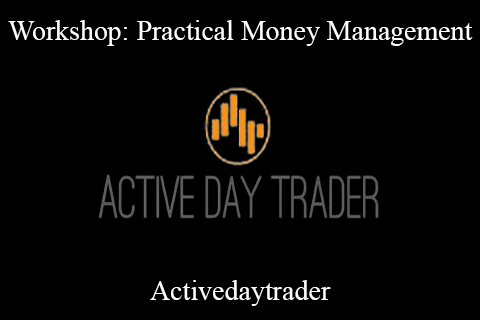 Activedaytrader – Workshop: Practical Money Management