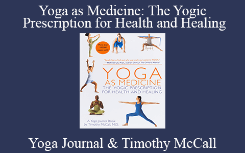 Yoga Journal & Timothy McCall – Yoga as Medicine: The Yogic Prescription for Health and Healing