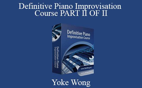 Yoke Wong – Definitive Piano Improvisation Course PART II OF II