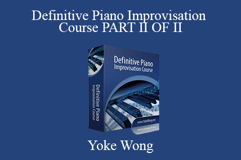 Yoke Wong – Definitive Piano Improvisation Course PART II OF II