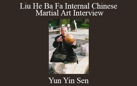 Yun Yin Sen – Liu He Ba Fa Internal Chinese Martial Art Interview